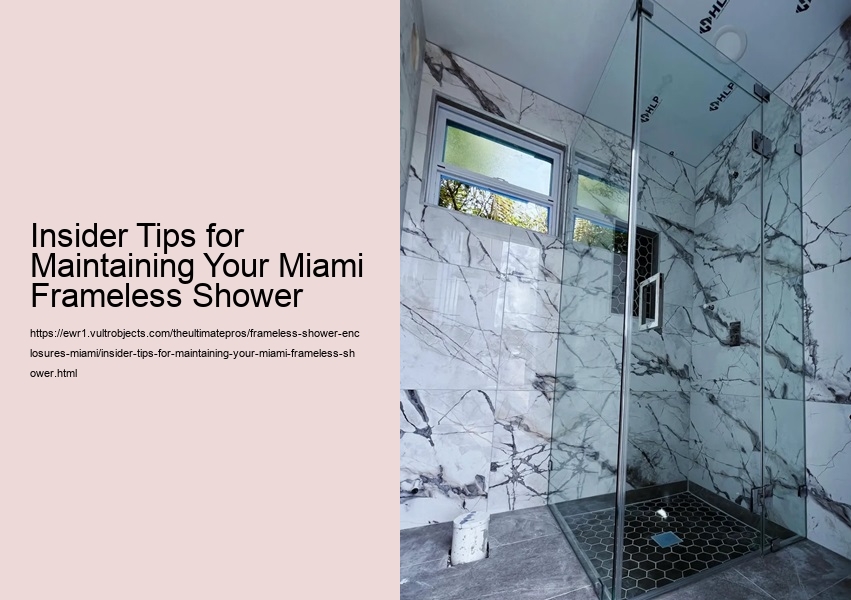 Insider Tips for Maintaining Your Miami Frameless Shower