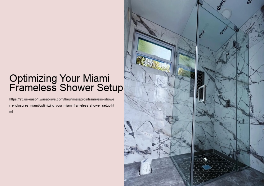 Optimizing Your Miami Frameless Shower Setup
