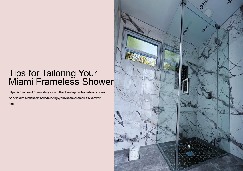 Tips for Tailoring Your Miami Frameless Shower
